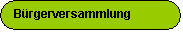 Abgerundetes Rechteck: Brgerversammlung
+ohnstrae
