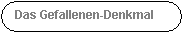 Abgerundetes Rechteck: Das Gefallenen-Denkmal
+ohnstrae
